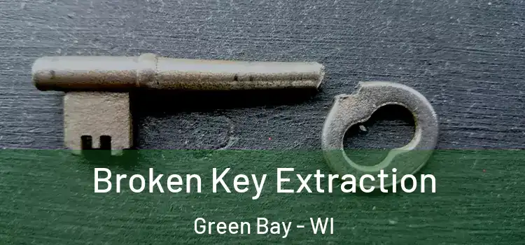 Broken Key Extraction Green Bay - WI