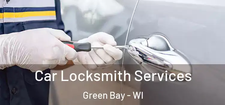 Car Locksmith Services Green Bay - WI