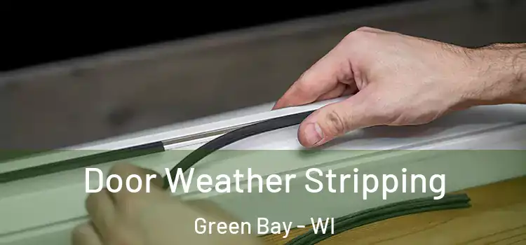 Door Weather Stripping Green Bay - WI